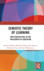 Semiotic Theory of Learning : New Perspectives in the Philosophy of Education - Book