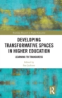 Developing Transformative Spaces in Higher Education : Learning to Transgress - Book