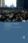 Freedom of Speech in Russia : Politics and Media from Gorbachev to Putin - Book