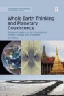 Whole Earth Thinking and Planetary Coexistence : Ecological wisdom at the intersection of religion, ecology, and philosophy - Book