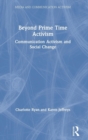 Beyond Prime Time Activism : Communication Activism and Social Change - Book