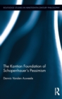 The Kantian Foundation of Schopenhauer's Pessimism - Book