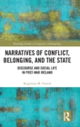 Narratives of Conflict, Belonging, and the State : Discourse and Social Life in Post-War Ireland - Book