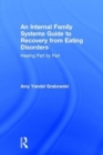 An Internal Family Systems Guide to Recovery from Eating Disorders : Healing Part by Part - Book