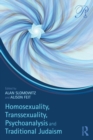 Homosexuality, Transsexuality, Psychoanalysis and Traditional Judaism - Book
