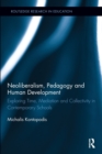 Neoliberalism, Pedagogy and Human Development : Exploring Time, Mediation and Collectivity in Contemporary Schools - Book