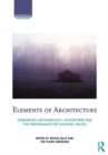 Elements of Architecture : Assembling archaeology, atmosphere and the performance of building spaces - Book