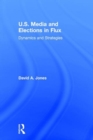 U.S. Media and Elections in Flux : Dynamics and Strategies - Book