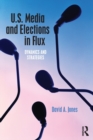 U.S. Media and Elections in Flux : Dynamics and Strategies - Book