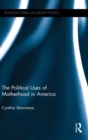 The Political Uses of Motherhood in America - Book