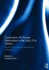Construction of Chinese Nationalism in the Early 21st Century : Domestic Sources and International Implications - Book
