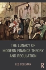 The Lunacy of Modern Finance Theory and Regulation - Book