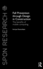 Fall Prevention Through Design in Construction : The Benefits of Mobile Computing - Book