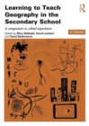 Learning to Teach Geography in the Secondary School : A companion to school experience - Book