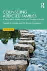 Counseling Addicted Families : A Sequential Assessment and Treatment Model - Book