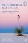 Non-Suicidal Self-Injury : Wellness Perspectives on Behaviors, Symptoms, and Diagnosis - Book