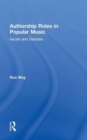 Authorship Roles in Popular Music : Issues and Debates - Book