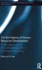 On the Nature of Human Resource Development : Holistic Agency and an Almost-Autoethnographical Exploration of Becoming - Book
