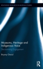 Museums, Heritage and Indigenous Voice : Decolonizing Engagement - Book
