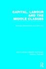 Capital, Labour and the Middle Classes (RLE Social Theory) - Book