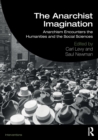 The Anarchist Imagination : Anarchism Encounters the Humanities and the Social Sciences - Book