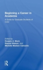 Beginning a Career in Academia : A Guide for Graduate Students of Color - Book