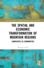 The Spatial and Economic Transformation of Mountain Regions : Landscapes as Commodities - Book