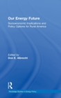 Our Energy Future : Socioeconomic Implications and Policy Options for Rural America - Book