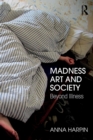 Madness, Art, and Society : Beyond Illness - Book