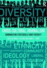 Cross-Cultural Journalism : Communicating Strategically About Diversity - Book