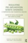 Regulating Pre-Implantation Genetic Diagnosis : A Comparative and Theoretical Analysis - Book
