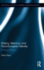 History, Memory, and Trans-European Identity : Unifying Divisions - Book