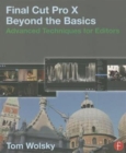 Final Cut Pro X Beyond the Basics : Advanced Techniques for Editors - Book