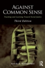 Against Common Sense : Teaching and Learning Toward Social Justice - Book