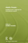 Asiatic Russia : Imperial Power in Regional and International Contexts - Book
