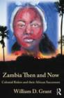 Zambia Then And Now : Colonial Rulers and their African Successors - Book