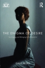 The Enigma of Desire : Sex, Longing, and Belonging in Psychoanalysis - Book