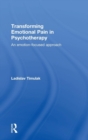 Transforming Emotional Pain in Psychotherapy : An emotion-focused approach - Book
