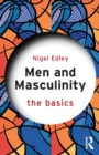 Men and Masculinity: The Basics - Book