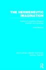 The Hermeneutic Imagination (RLE Social Theory) : Outline of a Positive Critique of Scientism and Sociology - Book