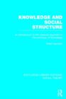 Knowledge and Social Structure (RLE Social Theory) : An Introduction to the Classical Argument in the Sociology of Knowledge - Book