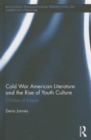 Cold War American Literature and the Rise of Youth Culture : Children of Empire - Book