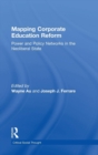 Mapping Corporate Education Reform : Power and Policy Networks in the Neoliberal State - Book