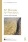 Art Therapy for Psychosis : Theory and Practice - Book