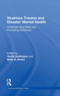 Vicarious Trauma and Disaster Mental Health : Understanding Risks and Promoting Resilience - Book