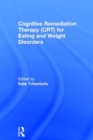 Cognitive Remediation Therapy (CRT) for Eating and Weight Disorders - Book