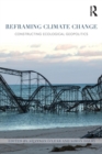 Reframing Climate Change : Constructing ecological geopolitics - Book