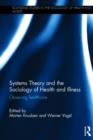 Systems Theory and the Sociology of Health and Illness : Observing Healthcare - Book