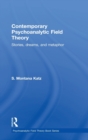 Contemporary Psychoanalytic Field Theory : Stories, Dreams, and Metaphor - Book