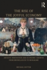 The Rise of the Joyful Economy : Artistic invention and economic growth from Brunelleschi to Murakami - Book
